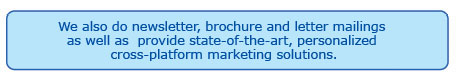 We also do newsletter, brochure and letter mailings